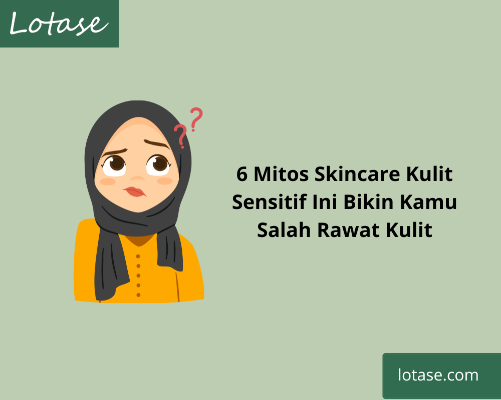 Stop Percaya! 6 Mitos Skincare Kulit Sensitif Ini Bikin Kamu Salah Rawat Kulit