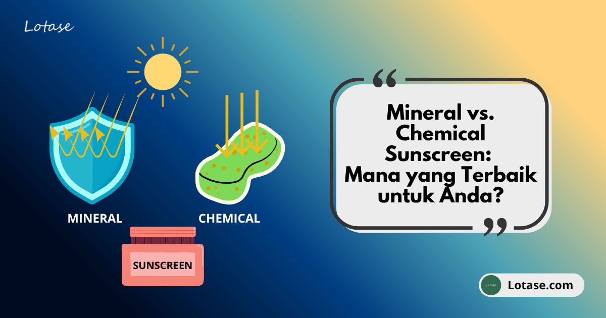 Mineral vs. Chemical Sunscreen: Mana yang Terbaik untuk Anda?