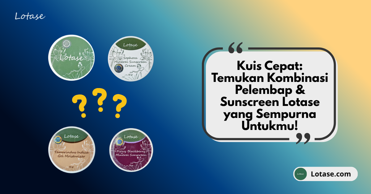 Kuis Cepat: Temukan Kombinasi Pelembap & Sunscreen Lotase yang Sempurna Untukmu!
