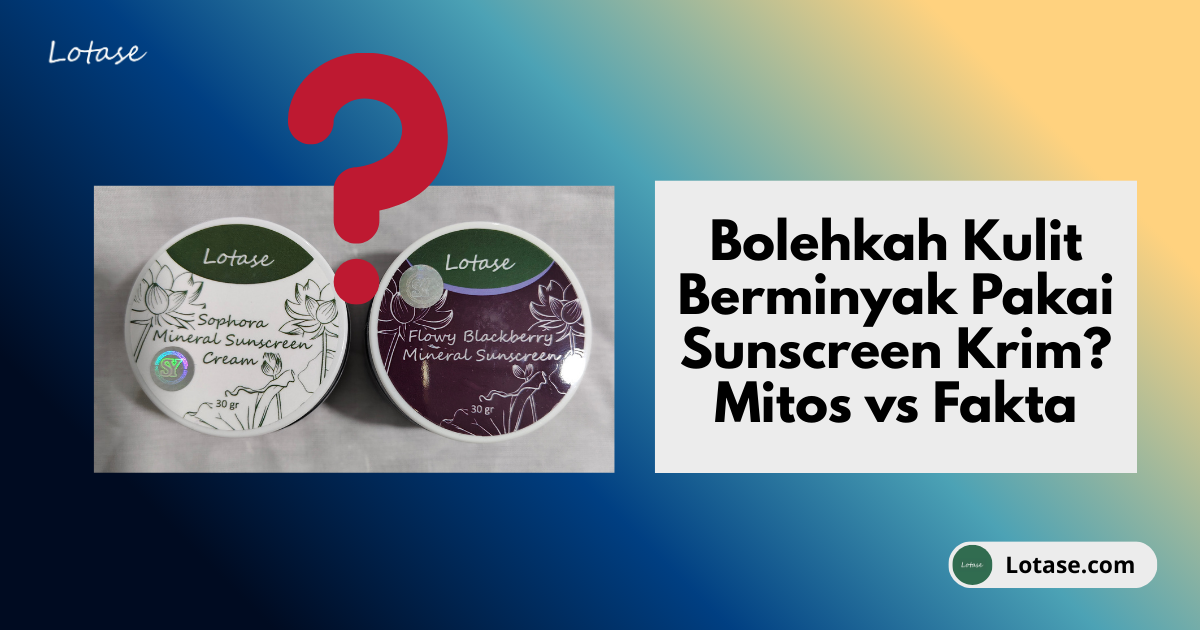 Mitos atau Fakta? Tim Kulit Berminyak Katanya Nggak Boleh Pakai Sunscreen Krim. Bener Nggak Sih?