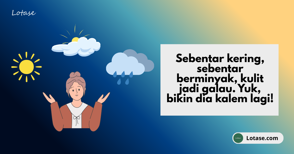 Kulit Lagi ‘Rewel’ Gara-Gara Musim Pancaroba? Ini Cara Ngademinnya!