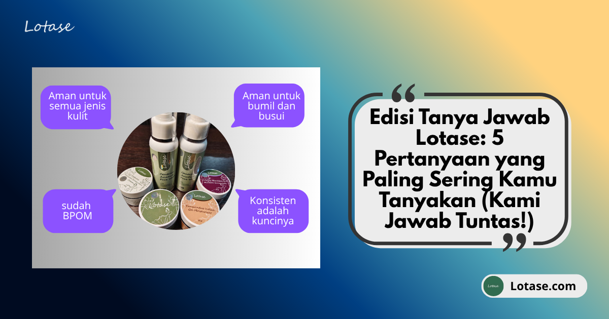 Edisi Tanya Jawab Lotase: 5 Pertanyaan yang Paling Sering Kamu Tanyakan (Kami Jawab Tuntas!)