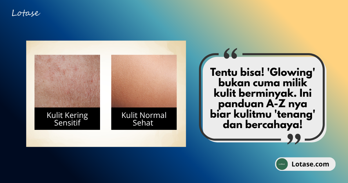 Help! Kulitku Kering & Sensitif, Gimana Caranya Biar Glowing?