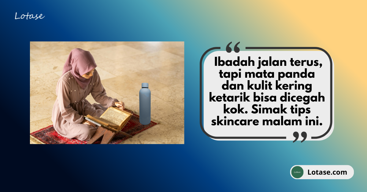 Begadang Kejar Lailatul Qadar & Iktikaf? Ini ‘Night Rescue’ Biar Pagi Tetap Segar!